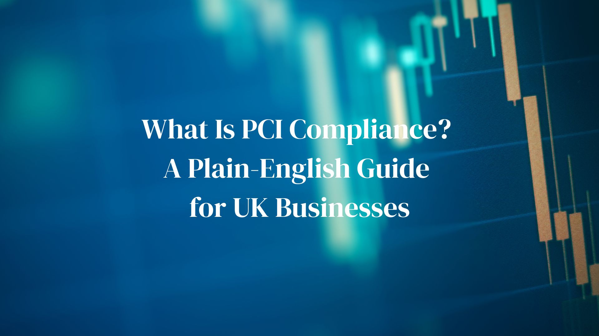 What Is PCI Compliance in the UK? A Plain-English Guide for Businesses